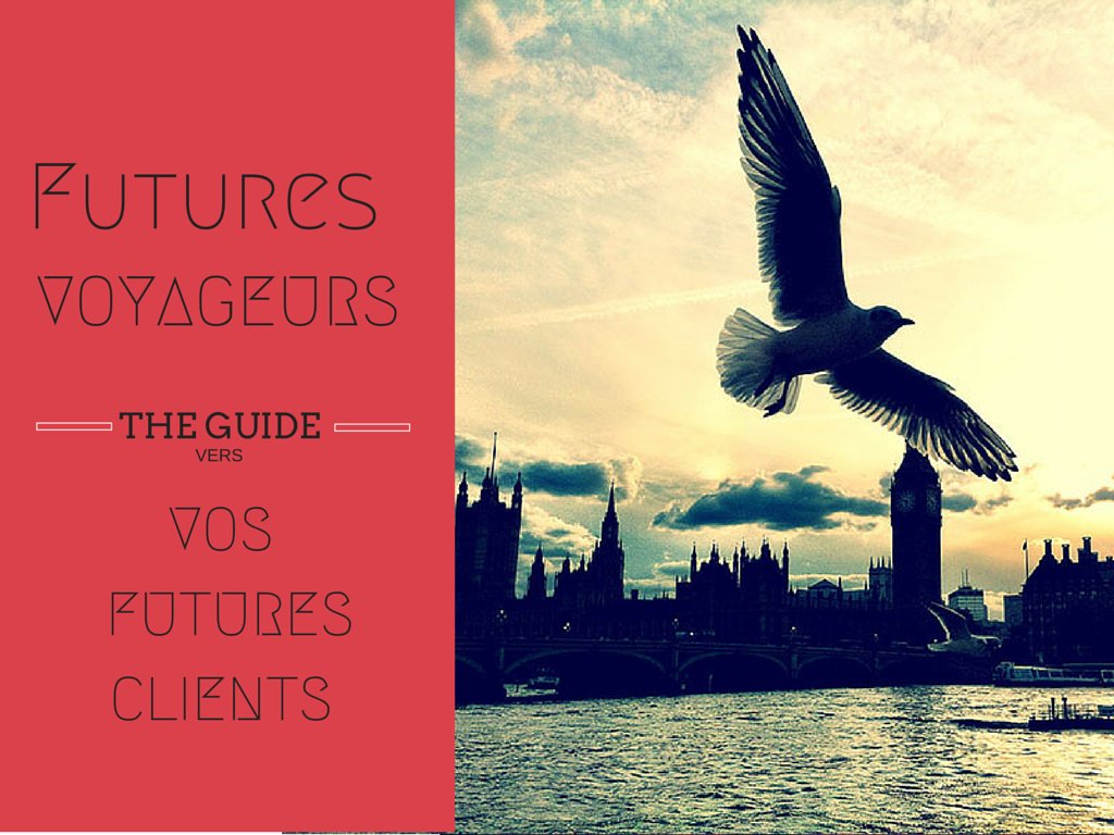 Les Futurs Voyageurs seront vos Futurs Clients – suivez le guide !